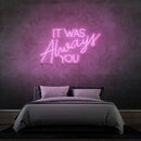 'IT WAS ALWAYS YOU' - LED neon sign