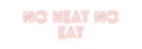 benutzerdefiniertes Neon No Heat no
Eat
