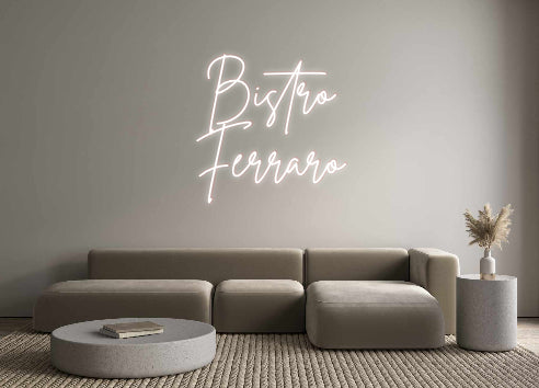 Custom Neon French Version Bistro
Ferraro