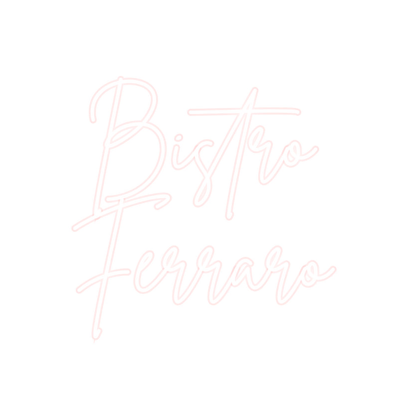 Custom Neon French Version Bistro
Ferraro