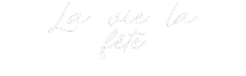 Custom Neon French Version La vie la
party