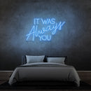 'IT WAS ALWAYS YOU' - LED neon sign