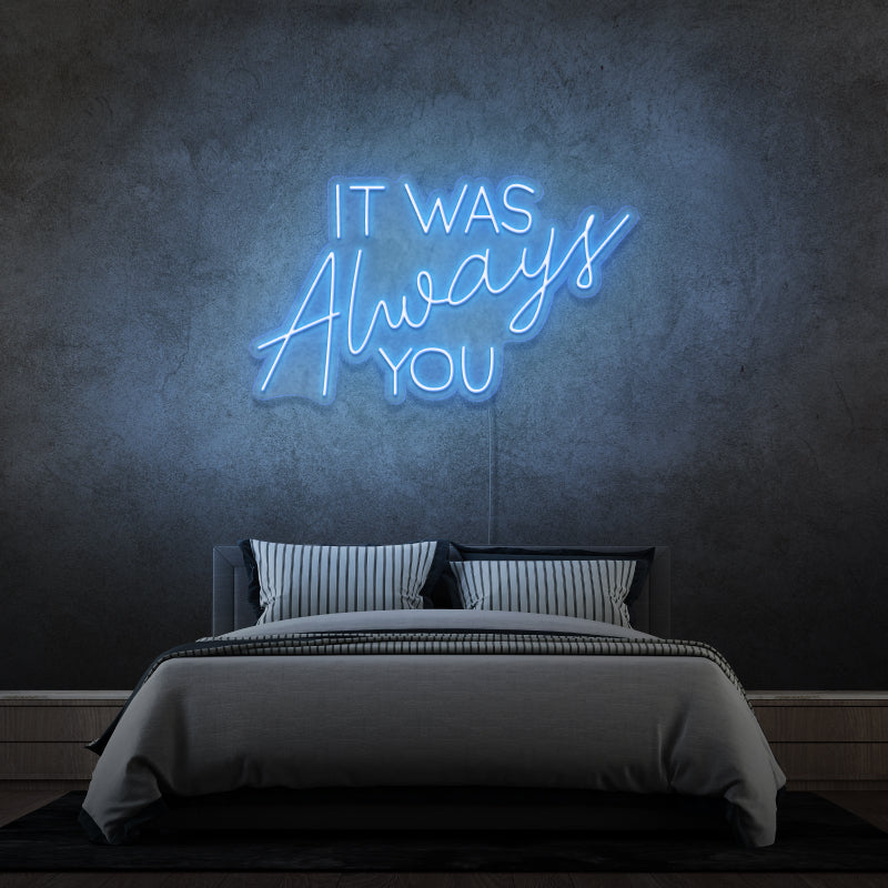 'IT WAS ALWAYS YOU' - signe en néon LED