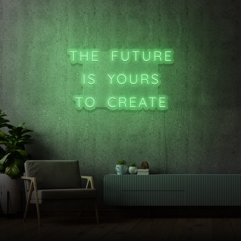 'THE FUTURE IS YOURS TO CREATE' - LED neon sign