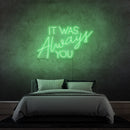 'IT WAS ALWAYS YOU' - LED neon sign