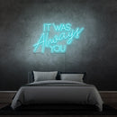 'IT WAS ALWAYS YOU' - LED neon sign