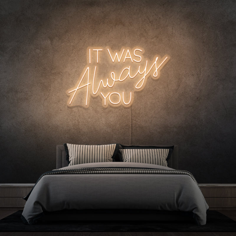 „IT WAS ALWAYS YOU“ – LED-Neonschild