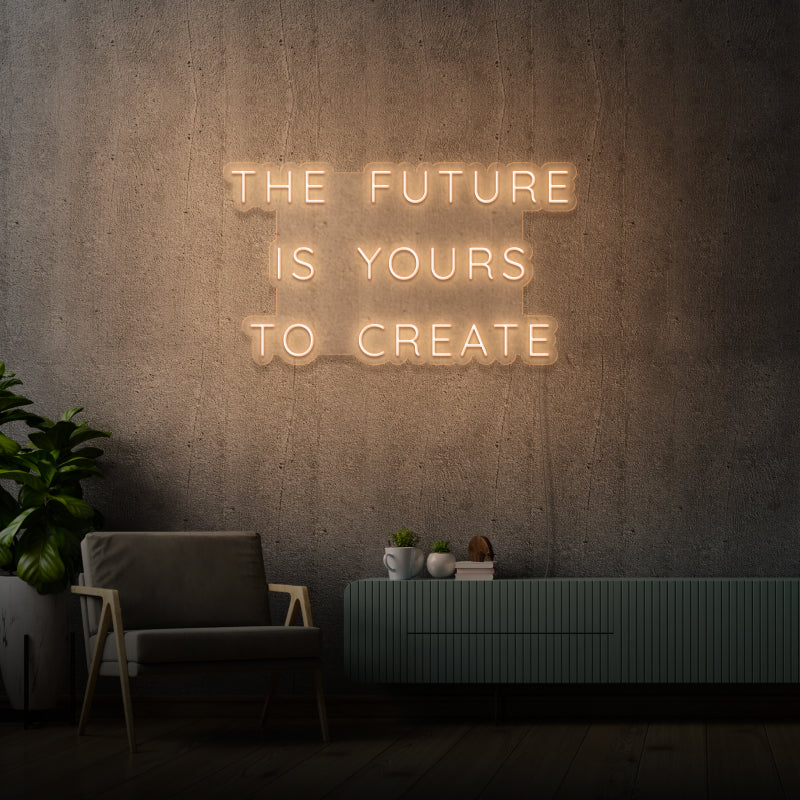 'THE FUTURE IS YOURS TO CREATE' - signe en néon LED