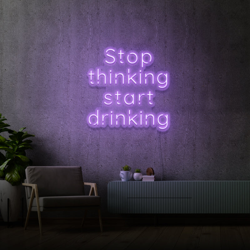 „STOP THINKING START DRINKING“ – LED-Neonschild