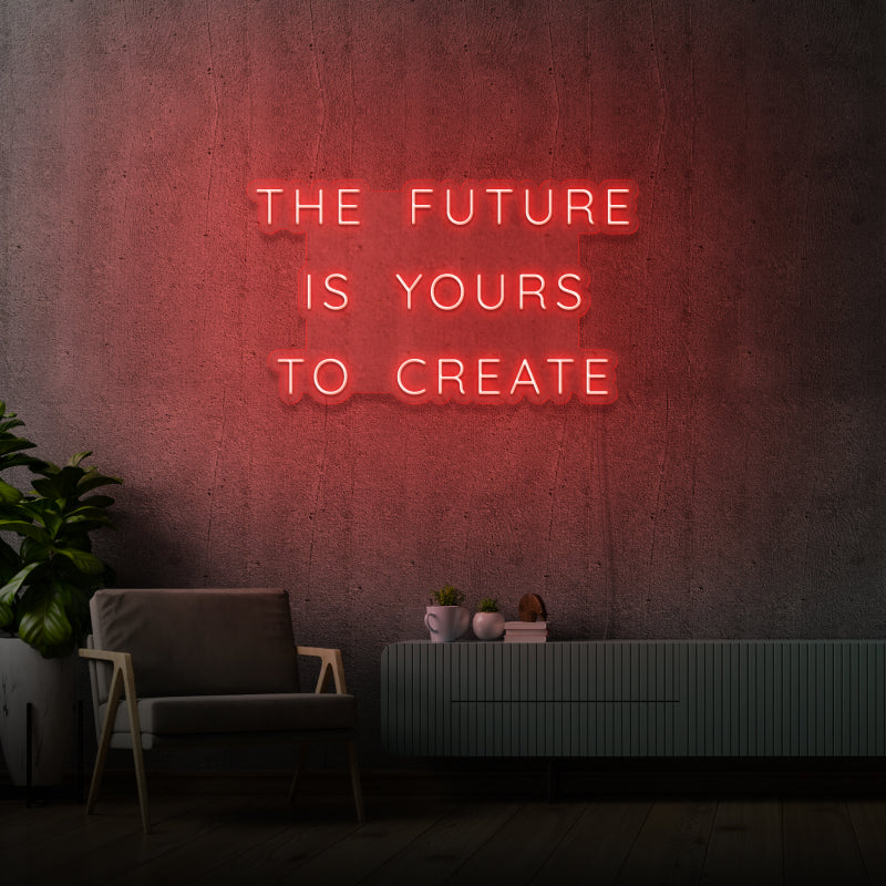 'THE FUTURE IS YOURS TO CREATE' - signe en néon LED