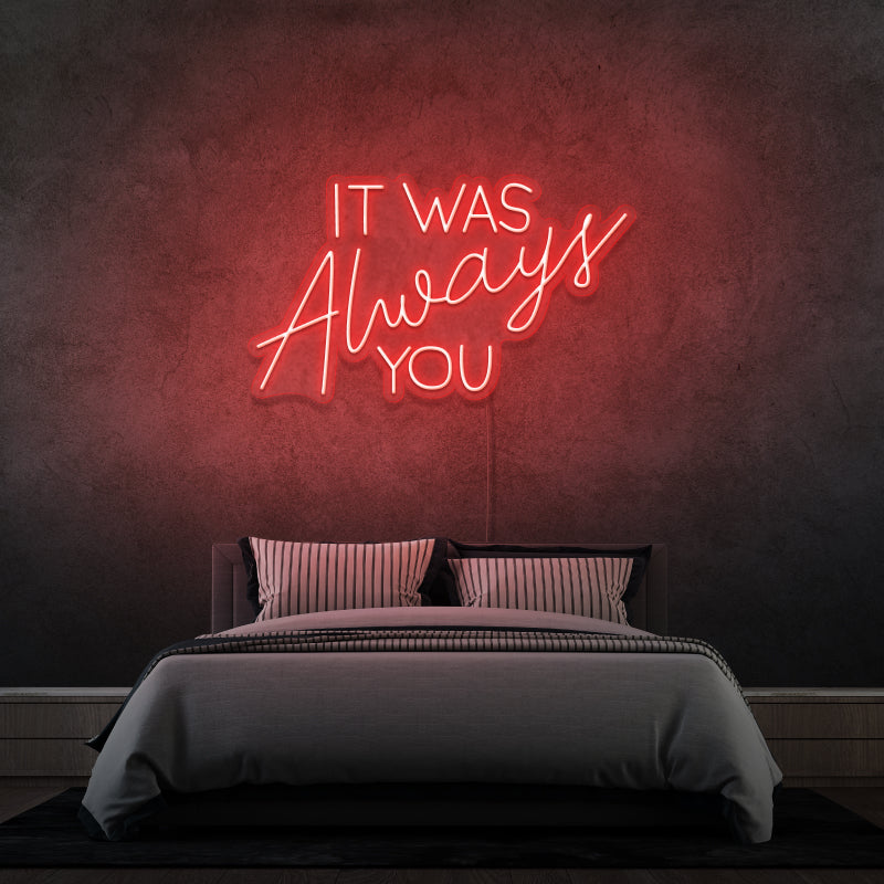 „IT WAS ALWAYS YOU“ – LED-Neonschild