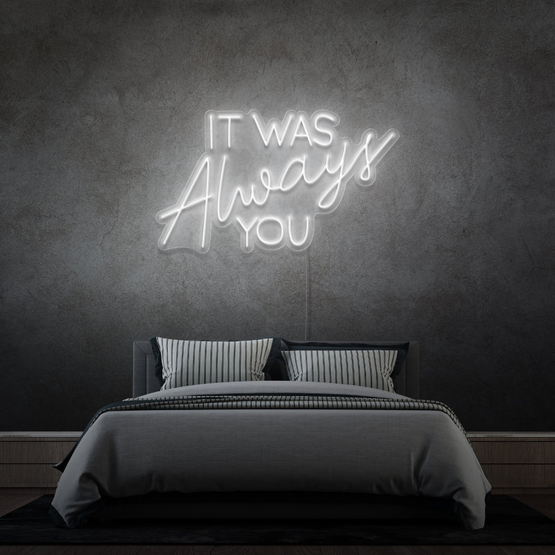 „IT WAS ALWAYS YOU“ – LED-Neonschild