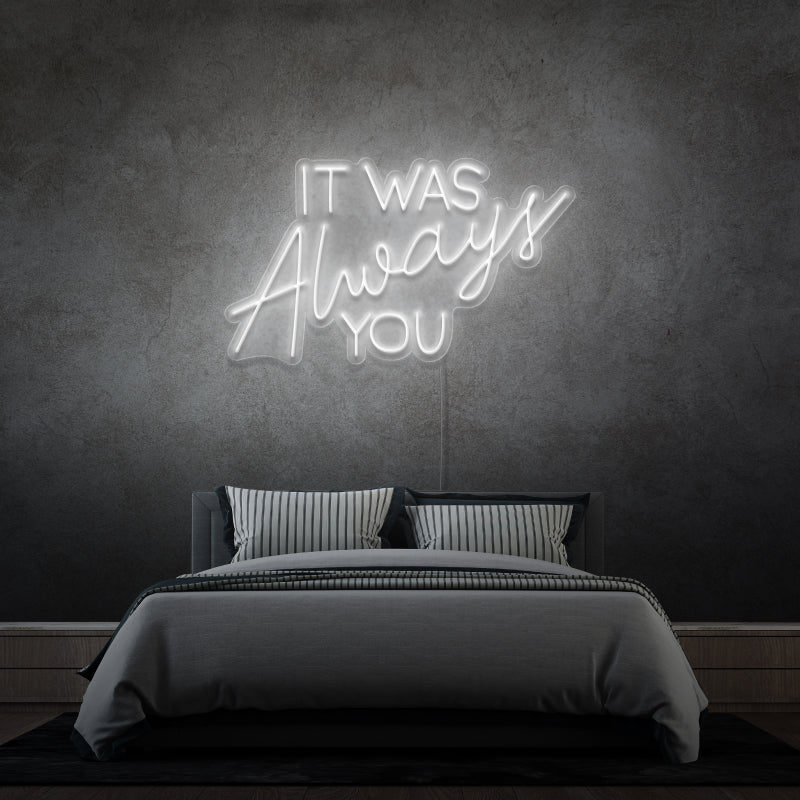'IT WAS ALWAYS YOU' - signe en néon LED