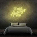 'IT WAS ALWAYS YOU' - LED neon sign